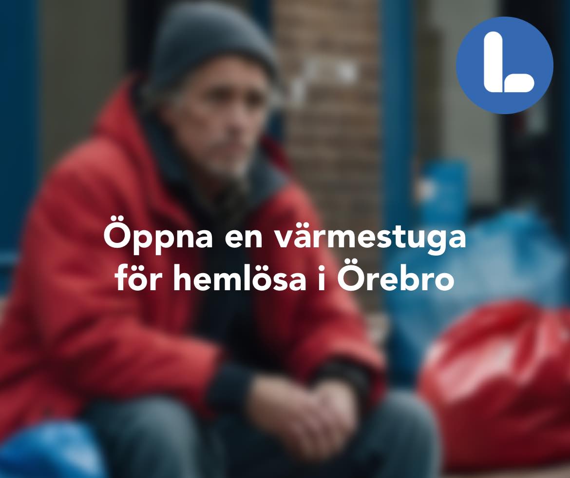 Liberalerna Örebro kommun vill öppna en värmestuga för hemlösa