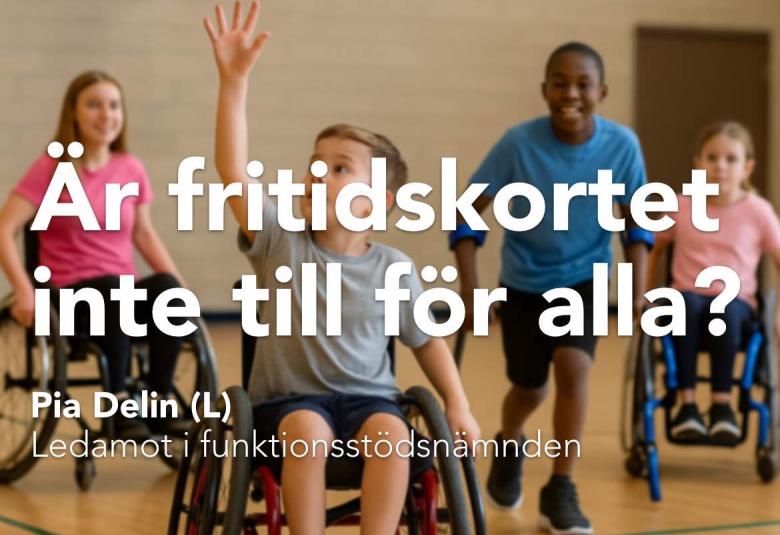 Pia Delin, Liberalerna Örebro kommun Ledamot Funktionsstödsnämnden - är inte fritidskorter till för alla?