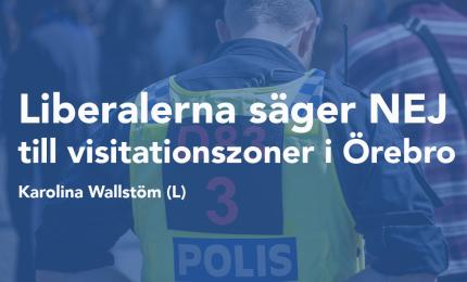 Kommunalråd Karolina Wallström (L): Liberalerna säger nej till visitationszoner i Örebro